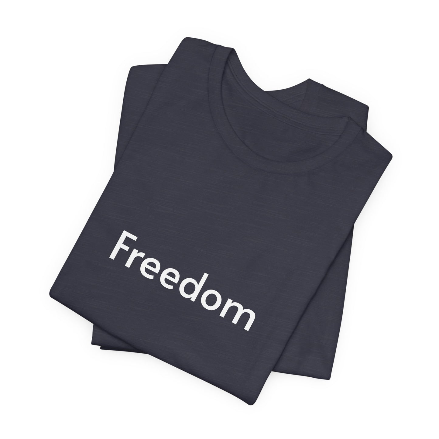 Freedom Unisex Jersey Tee, Casual T-Shirt, Inspirational Shirt, Everyday Wear, Gift for Freedom Lovers, Comfort Wear, Positive Vibes
