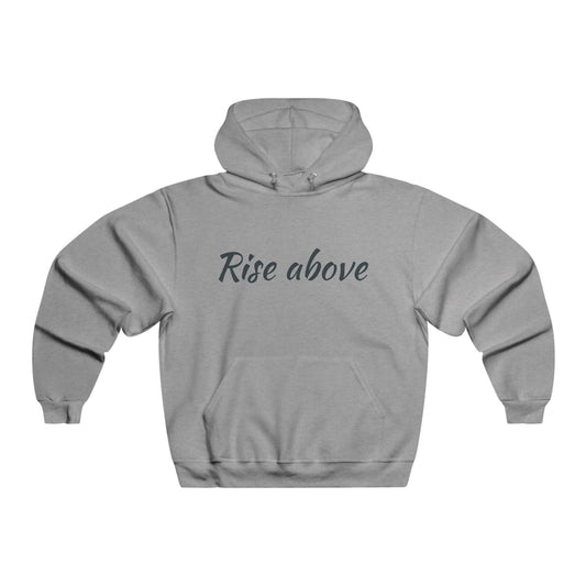 Rise Above Inspirational Men's Hoodie, Motivational Sweatshirt, Self-Care Gift, Cozy Relaxation Wear, Perfect for All Seasons